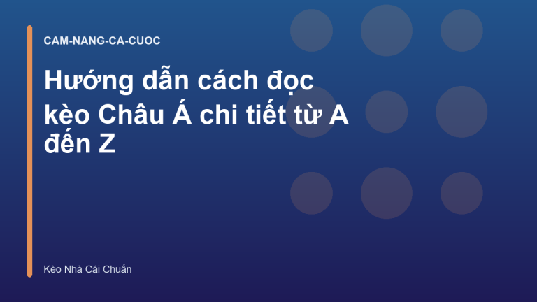 Hướng dẫn cách đọc kèo Châu Á chi tiết từ A đến Z