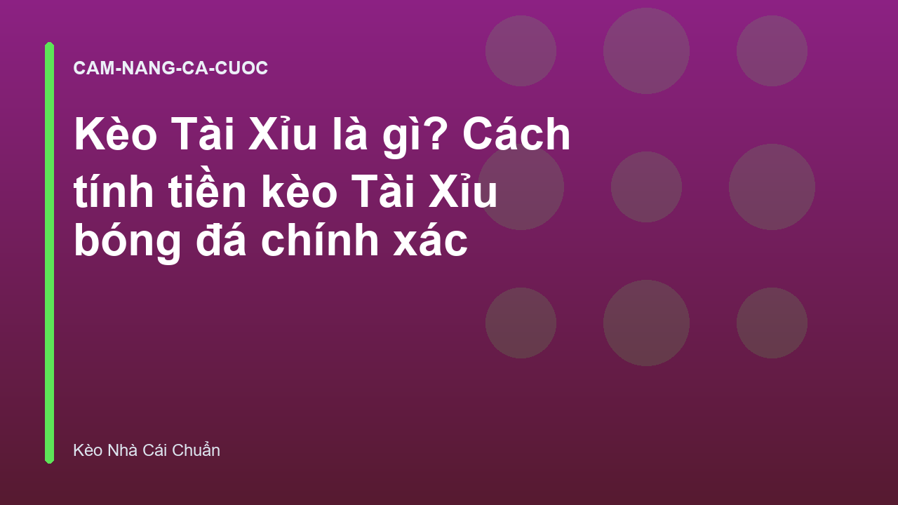 Kèo Tài Xỉu là gì? Cách tính tiền kèo Tài Xỉu bóng đá chính xác