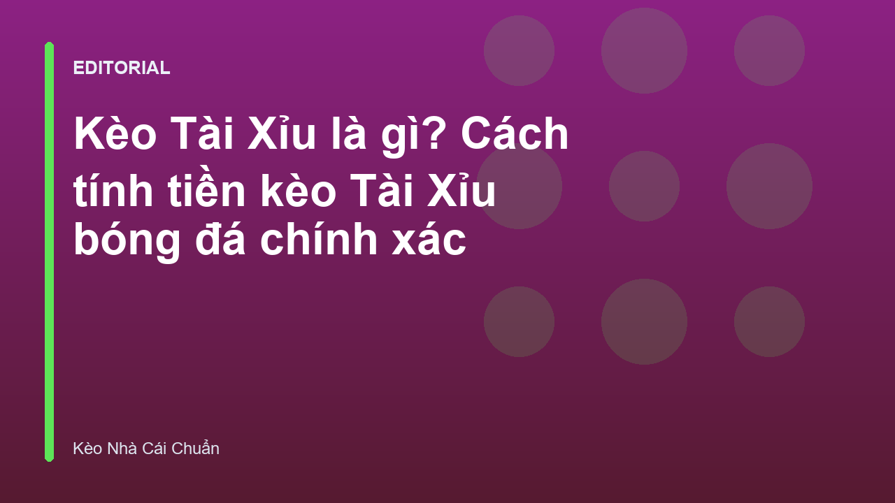 Giải thích khái niệm kèo tài xỉu là gì trong bóng đá