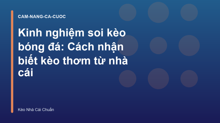 Kinh nghiệm soi kèo bóng đá: Cách nhận biết kèo thơm từ nhà cái
