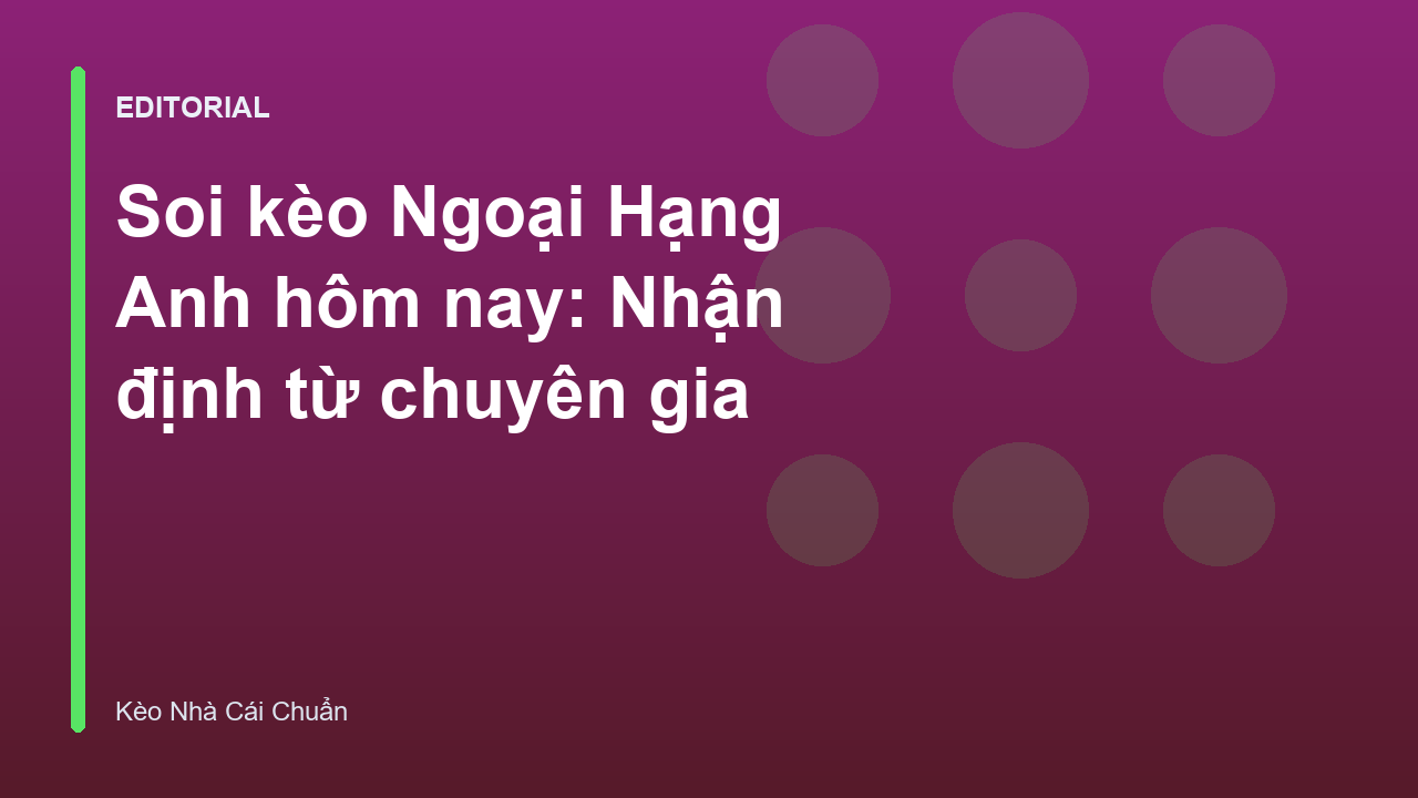 Chuyên gia phân tích soi kèo Ngoại Hạng Anh